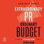 Extraordinary PR, Ordinary Budget by  Jennifer R. Farmer audiobook