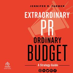 Extraordinary PR, Ordinary Budget by Jennifer R. Farmer audiobook