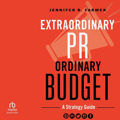 Extraordinary PR, Ordinary Budget by Jennifer R. Farmer audiobook