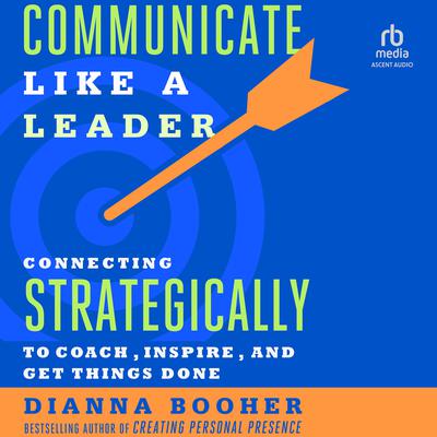 Communicate Like a Leader by Dianna Booher audiobook
