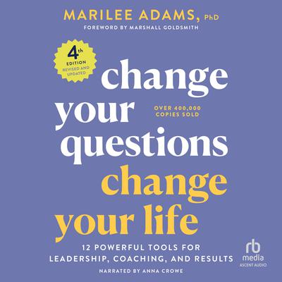 Change Your Questions, Change Your Life, 3rd Edition by Marilee G. Adams, Ph.D. audiobook