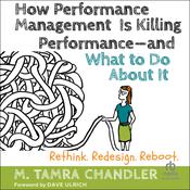 How Performance Management Is Killing Performance—and What to Do About It by  M. Tamra Chandler audiobook