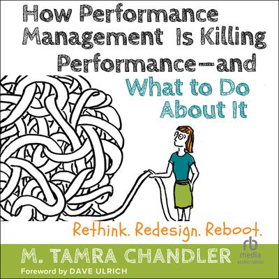How Performance Management Is Killing Performance—and What to Do About It by M. Tamra Chandler audiobook