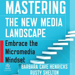 Mastering the New Media Landscape by Barbara Cave Henricks audiobook