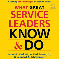 What Great Service Leaders Know and Do by James L. Heskett audiobook