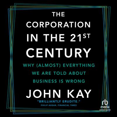 The Corporation in the 21st Century by John Kay audiobook