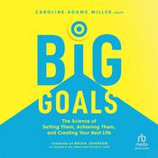 Big Goals by  Caroline Adams Miller audiobook