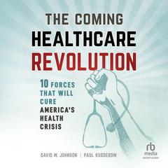 The Coming Healthcare Revolution by Paul Kusserow audiobook