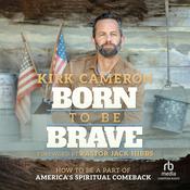 Born to Be Brave by  Kirk Cameron audiobook