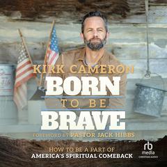 Born to Be Brave by Kirk Cameron audiobook