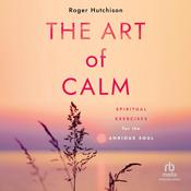 The Art of Calm by  Roger Hutchison audiobook