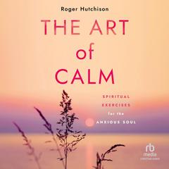 The Art of Calm by Roger Hutchison audiobook