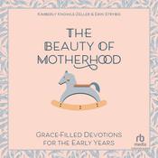 The Beauty of Motherhood by  Kimberly Knowle-Zeller audiobook