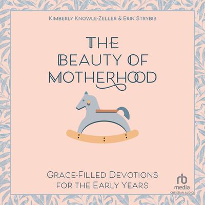 The Beauty of Motherhood by Kimberly Knowle-Zeller audiobook