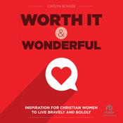 Worth It and Wonderful by  Caitlyn Scaggs audiobook