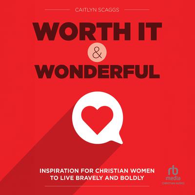 Worth It and Wonderful by Caitlyn Scaggs audiobook