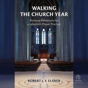 Walking the Church Year by  Robert J. F. Elsner audiobook