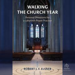 Walking the Church Year by Robert J. F. Elsner audiobook