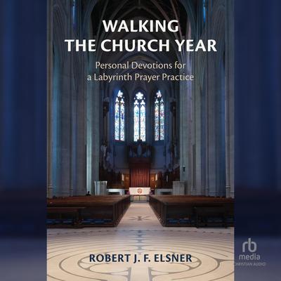 Walking the Church Year by Robert J. F. Elsner audiobook