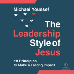The Leadership Style of Jesus by Michael Youssef audiobook