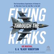 Flying Through the Ranks by  Air Marshal G.A. 'Black’ Robertson audiobook