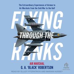 Flying Through the Ranks by Air Marshal G.A. 'Black’ Robertson audiobook