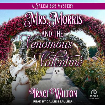 Mrs. Morris and the Venomous Valentine by Traci Wilton audiobook