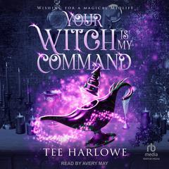 Your Witch Is My Command by Tee Harlowe audiobook