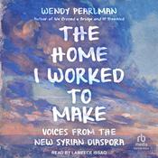 The Home I Worked to Make by  Wendy Pearlman audiobook