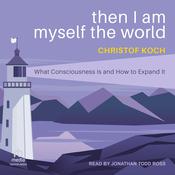 Then I Am Myself the World by  Christof Koch audiobook