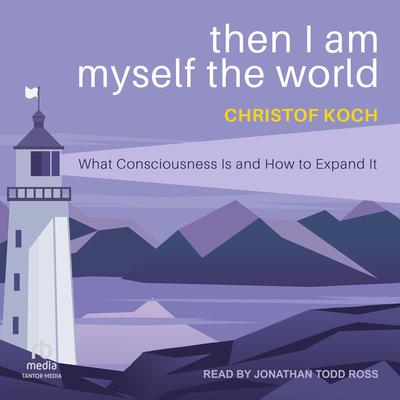 Then I Am Myself the World by Christof Koch audiobook