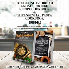 The Definitive Bread and Sourdough Recipe Cookbook and The Essential Pasta Cookbook 2-in-1 Bundle by Emilie Vetri audiobook