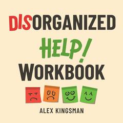 Disorganized Help Workbook by Alex Kingsman audiobook