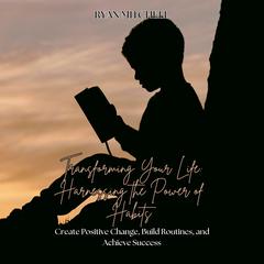 Transforming Your Life: Harnessing the Power of Habits by Ryan Mitchell audiobook