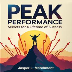Peak Performance Secrets for a Lifetime of Success by Jasper L. Marchmont audiobook