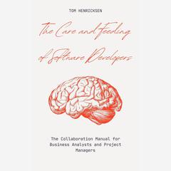 The Care and Feeding of Software Developers by Tom Henricksen audiobook