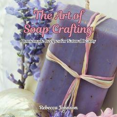 The Art of Soap Crafting by Rebecca Johnson audiobook
