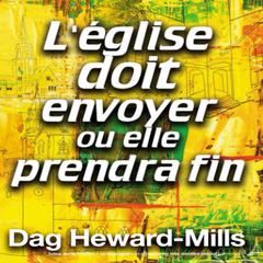 L’église doit envoyer ou elle prendra fin by Dag Heward-Mills audiobook