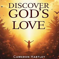 Discover God's Love: Simple Reflections for Everyday Joy by Cameron Hartley audiobook