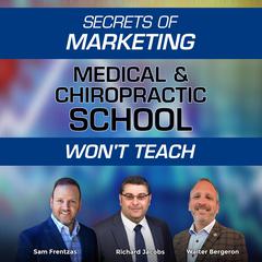 Secrets of Marketing Medical & Chiropractic School Won't Teach by Richard Jacobs audiobook