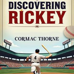 Discovering Rickey: America’s Baseball Icon Reinvented by Cormac Thorne audiobook