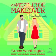 The Mistletoe Makeover by Grace Worthington audiobook