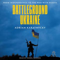 Battleground Ukraine by Adrian Karatnycky audiobook