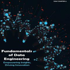 Fundamentals of Data Engineering by Sam Campbell audiobook