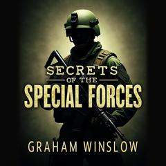 Secrets of the Special Forces: How They Changed War Forever by Graham Winslow audiobook