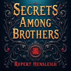 Secrets Among Brothers: A Dark Fraternity Tale Unveiled by Rupert Hensleigh audiobook