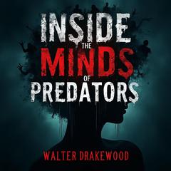 Inside the Minds of Predators: FBI Insights on Serial Killers by Walter Drakewood audiobook