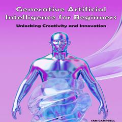 Generative Artificial Intelligence for Beginners by Sam Campbell audiobook