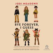 Bye Forever, I Guess by  Jodi Meadows audiobook