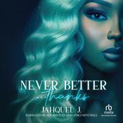 Never Better... Thanks by  Jahquel J. audiobook